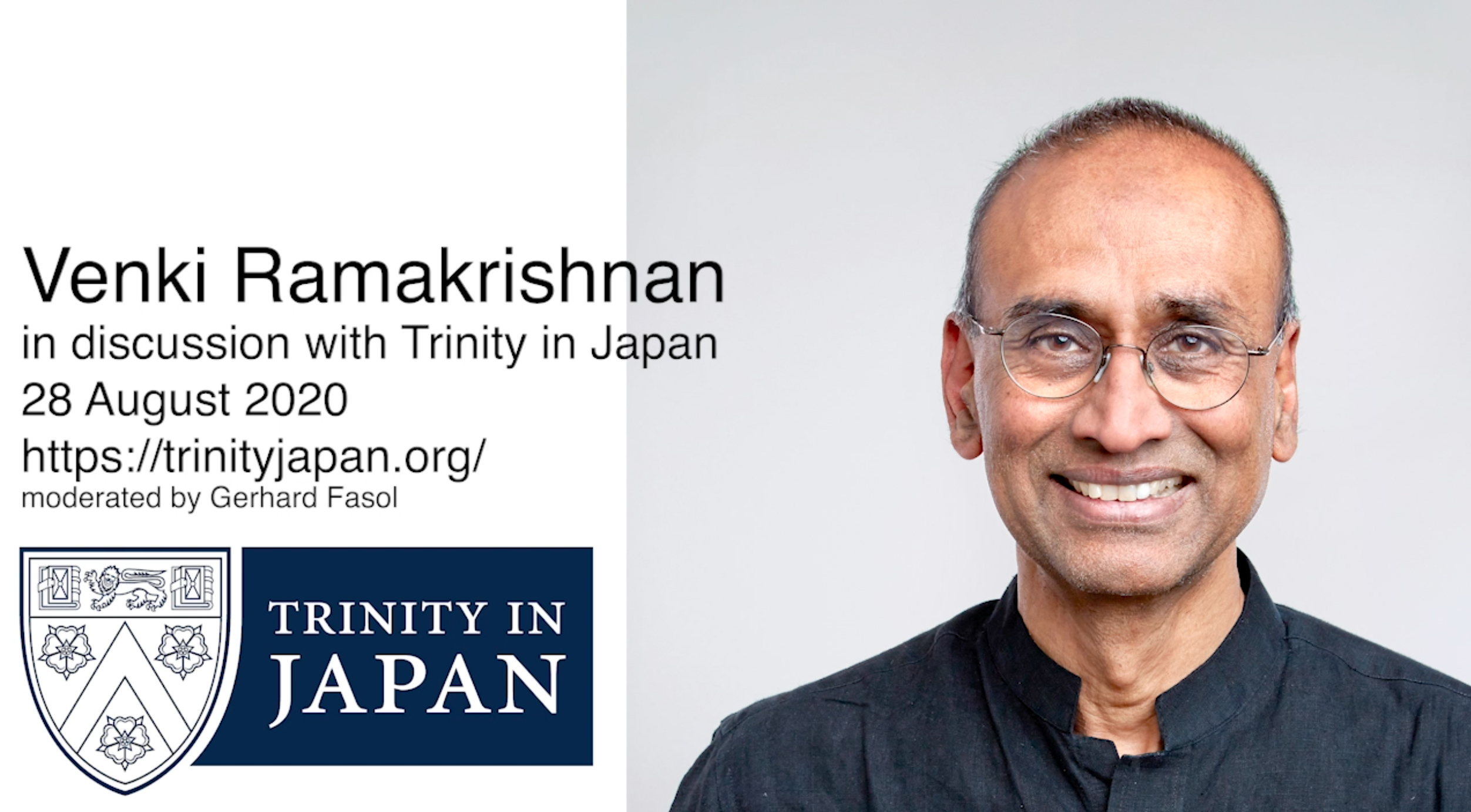 [Trinity Japan] Venki Ramakrishnan, Nobel Prize 2009, President of the Royal Society, about the Ribosome, the Royal Society and the virus crisis. 28 Aug 2020