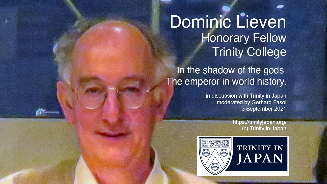 [Trinity Japan] Dominic Lieven, on his book “In the Shadow of the Gods. The Emperor in World History” 3 Sept 2021